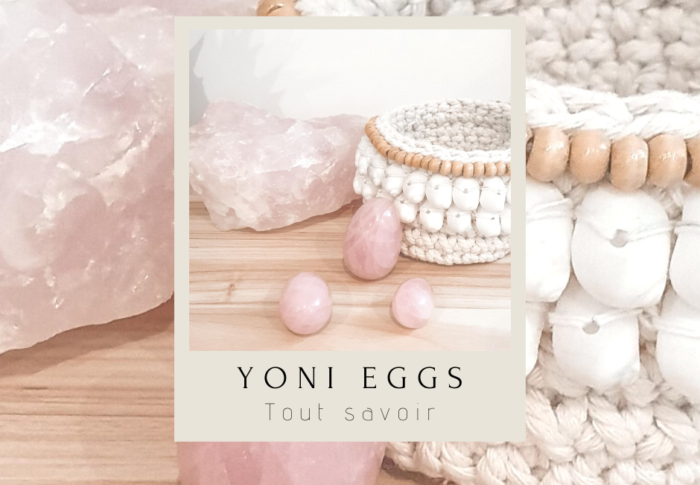Yoni eggs : tout savoir sur les oeufs de Yoni